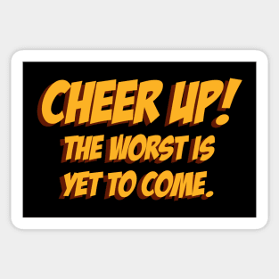 Cheer up, The Worst is yet to come 03 Sticker